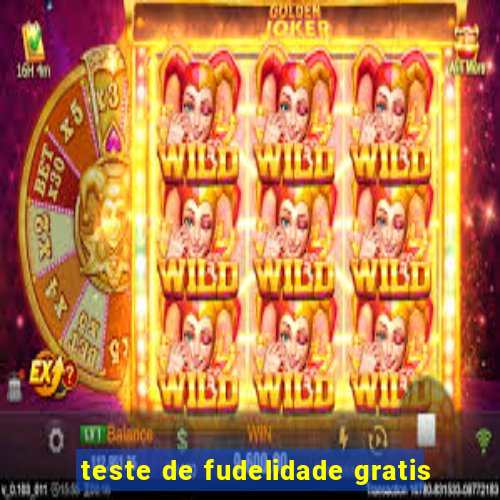 teste de fudelidade gratis